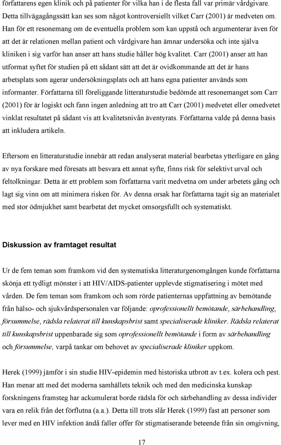 han anser att hans studie håller hög kvalitet.