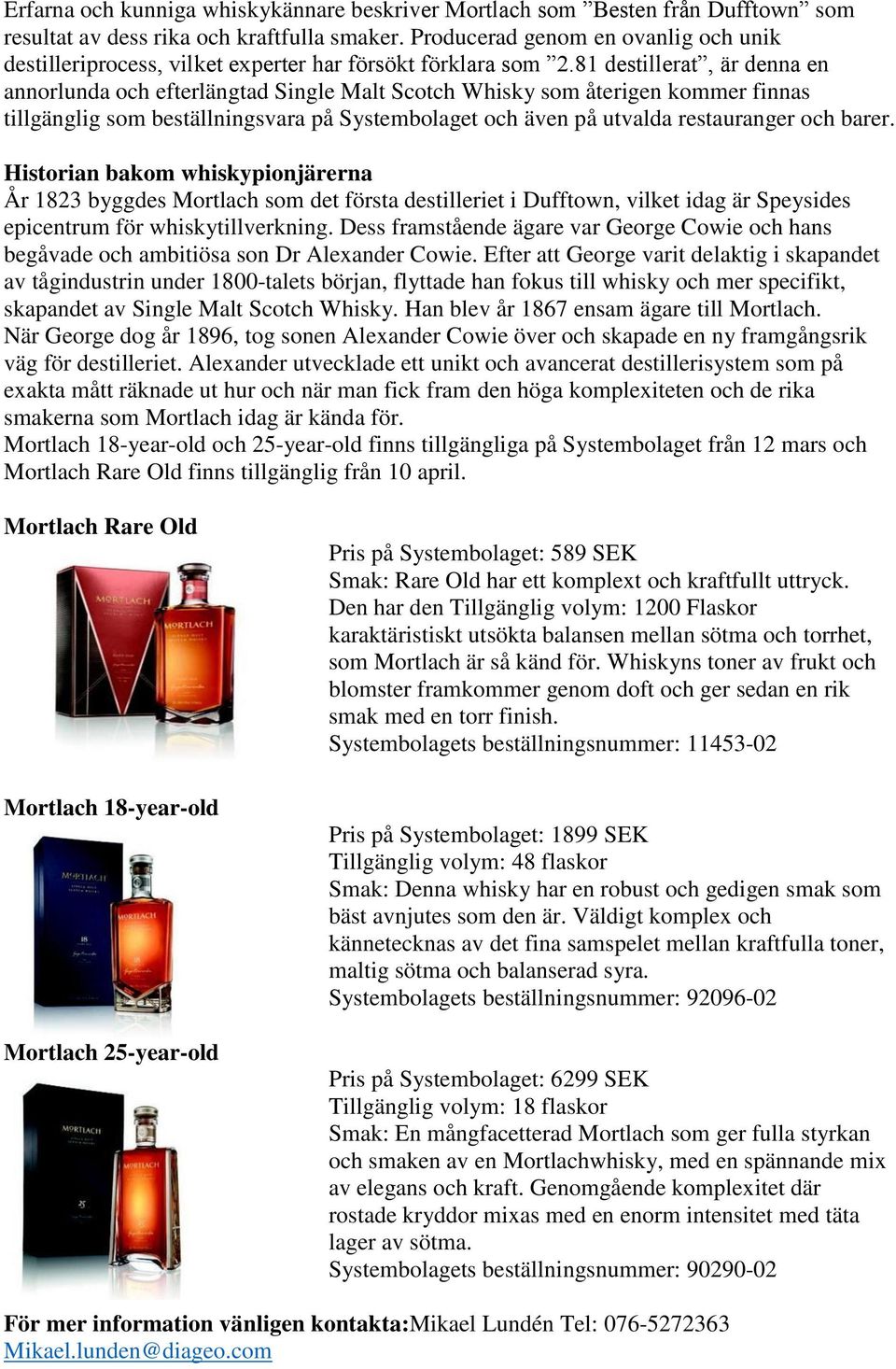 81 destillerat, är denna en annorlunda och efterlängtad Single Malt Scotch Whisky som återigen kommer finnas tillgänglig som beställningsvara på Systembolaget och även på utvalda restauranger och