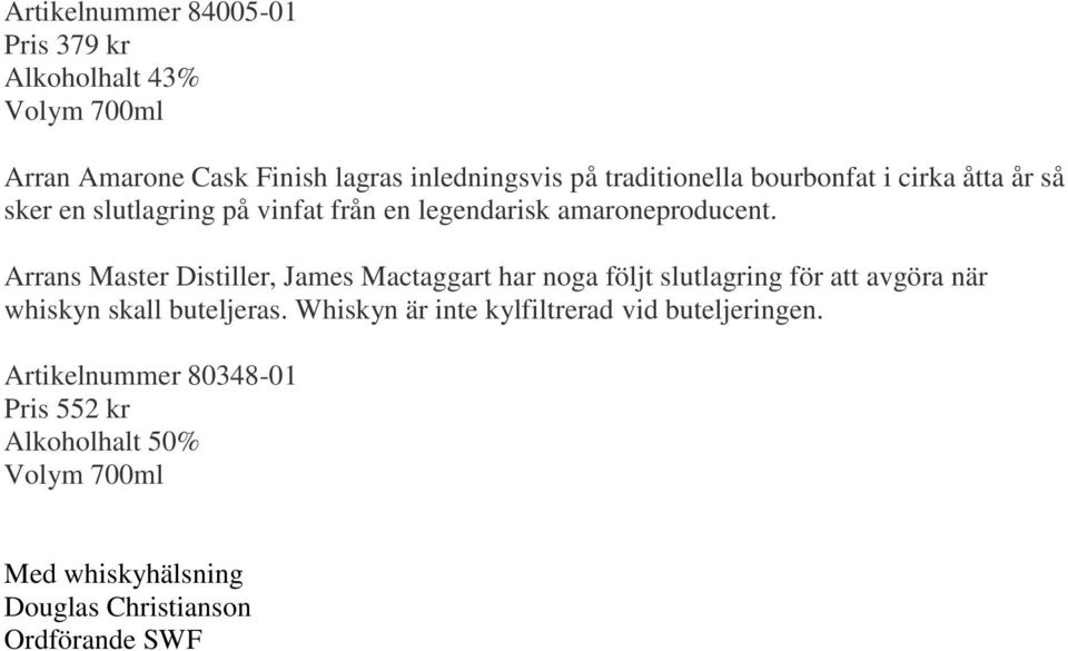 Arrans Master Distiller, James Mactaggart har noga följt slutlagring för att avgöra när whiskyn skall buteljeras.