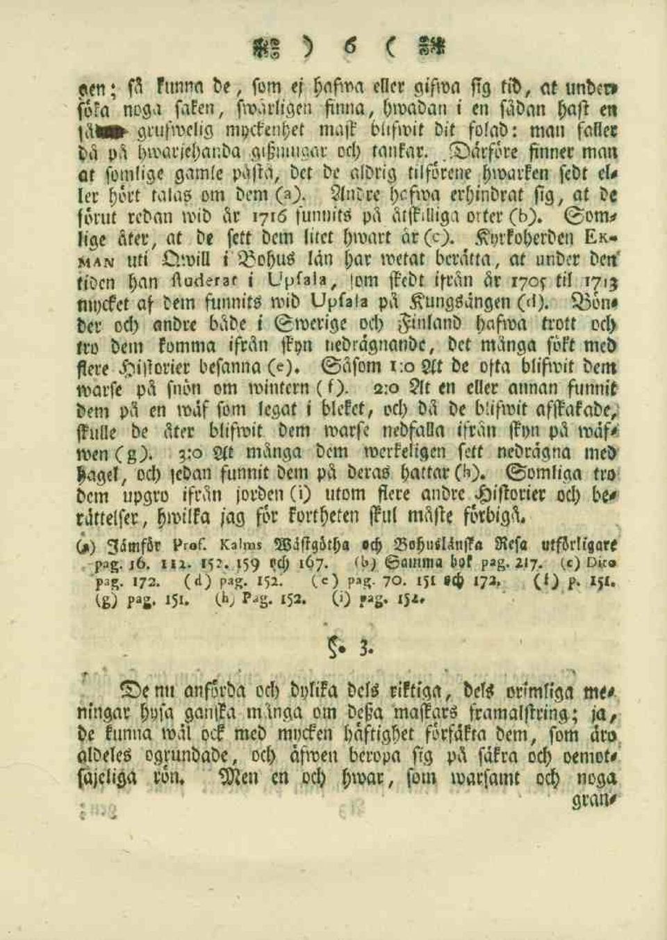 förut redan wid år 1716 sunnifs på åtskilliga orter (b), Somlige åta*, at de fttt dem litet hwart ar (c).