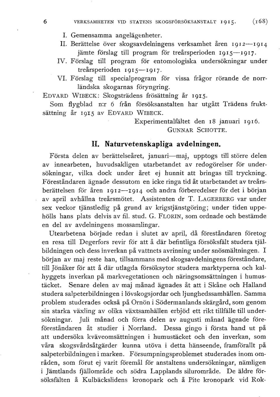 Försag ti program för entomoogiska undersökningar under treårsperioden I 9 I 5-I 9 7. VI. Försag ti speciaprogram för vissa frågor rörande de norrändska skogarnas föryngring.