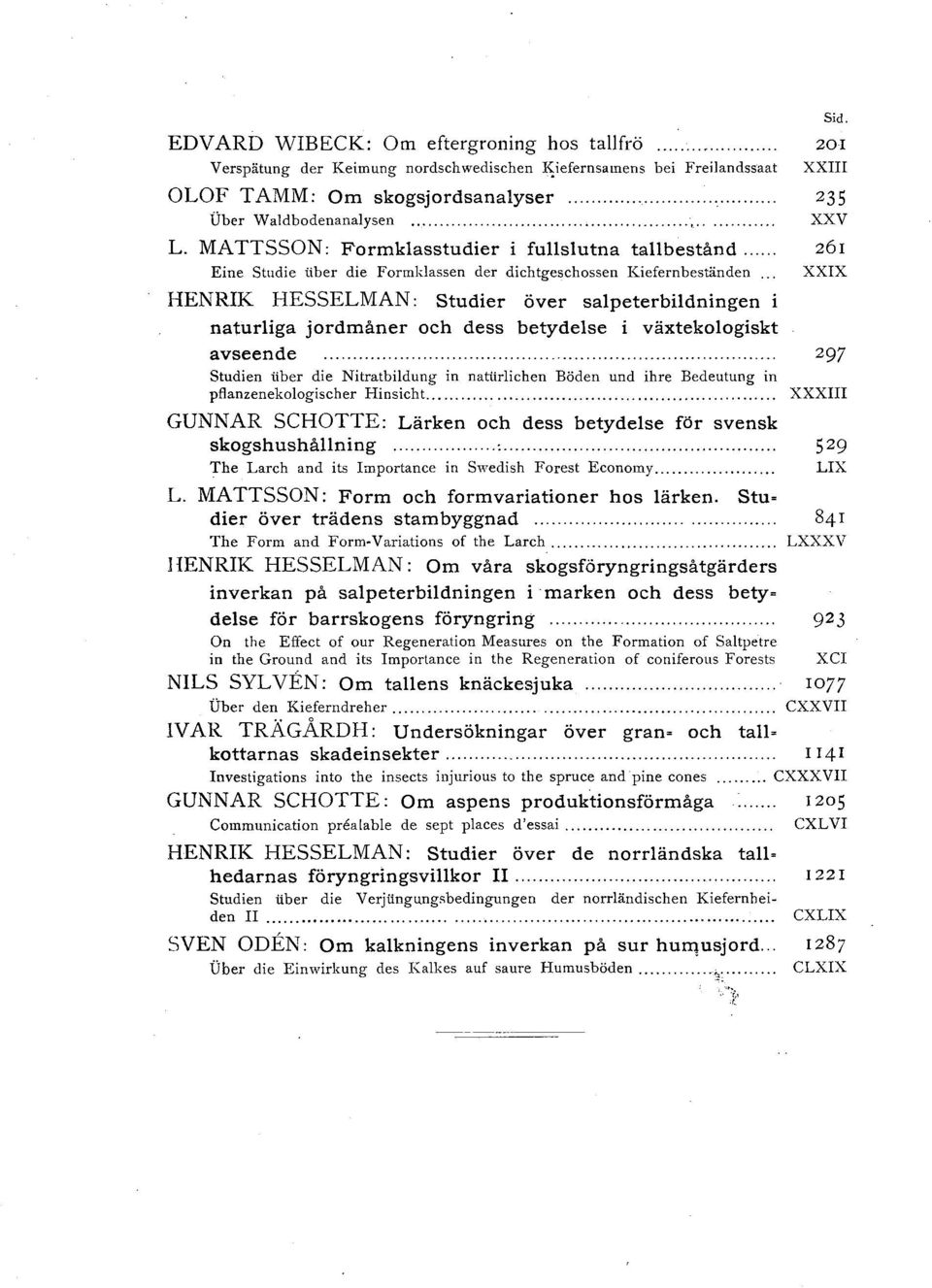 .. HENRIK HESSELMAN: studier över sapeterbidningen i naturiga jordmåner och dess betydese i växtekoogiskt avseende 2 97 Studien i\ber die Nitratbidung in narorichen Böden und ihre Bedeutung in