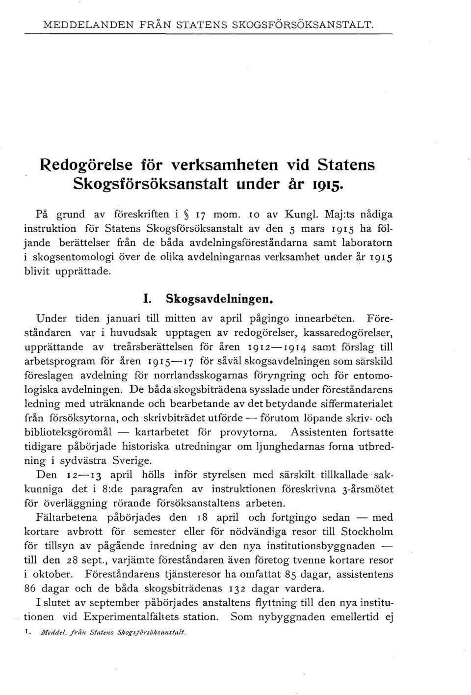 verksamhet under år I9I5 bivit upprättade. I. Skogsavdeningen. Under tiden januari ti mitten av apri påginga innearbeten.