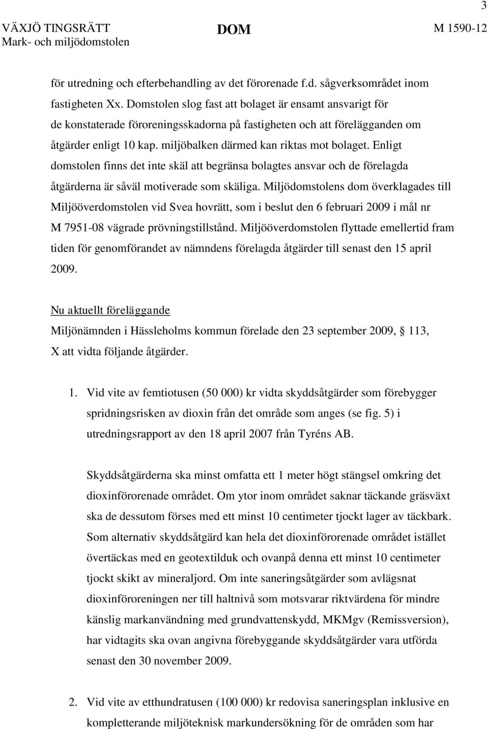 Enligt domstolen finns det inte skäl att begränsa bolagtes ansvar och de förelagda åtgärderna är såväl motiverade som skäliga.