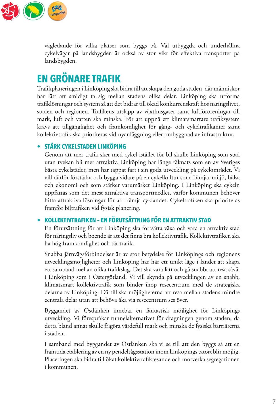 Linköping ska utforma trafiklösningar och system så att det bidrar till ökad konkurrenskraft hos näringslivet, staden och regionen.