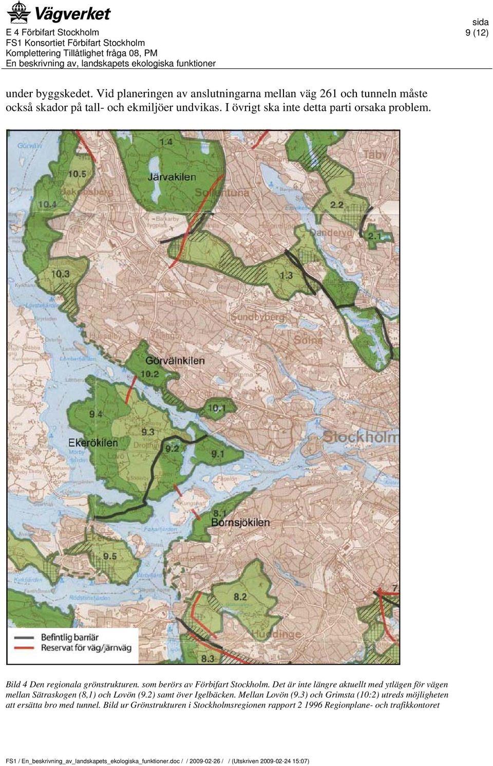 I övrigt ska inte detta parti orsaka problem. Bild 4 Den regionala grönstrukturen. som berörs av Förbifart Stockholm.