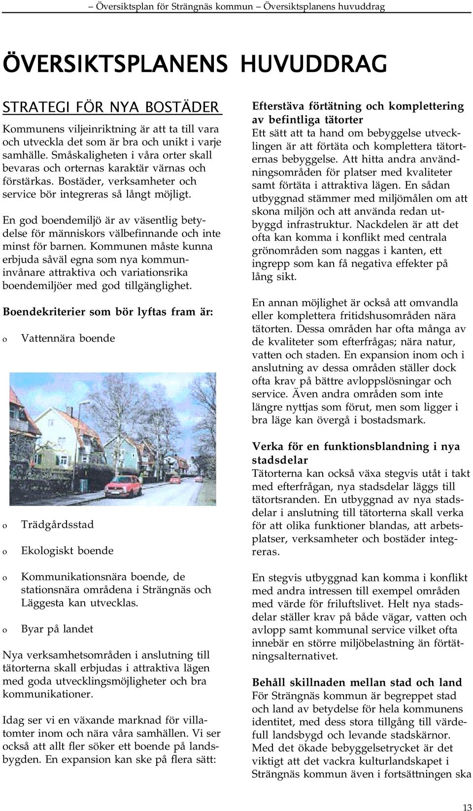 En gd bendemiljö är av väsentlig betydelse för människrs välbefinnande ch inte minst för barnen.