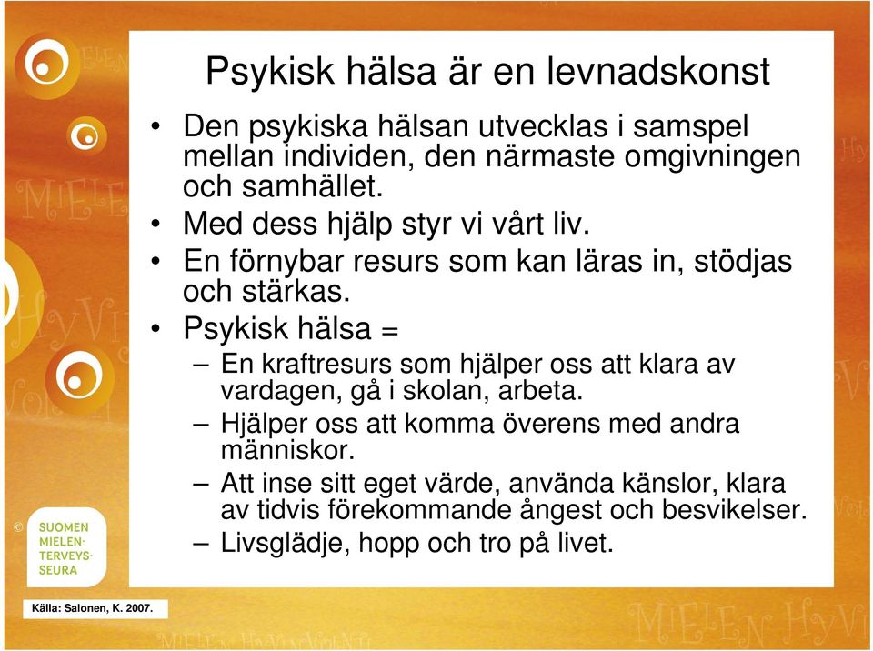 Psykisk hälsa = En kraftresurs som hjälper oss att klara av vardagen, gå i skolan, arbeta.