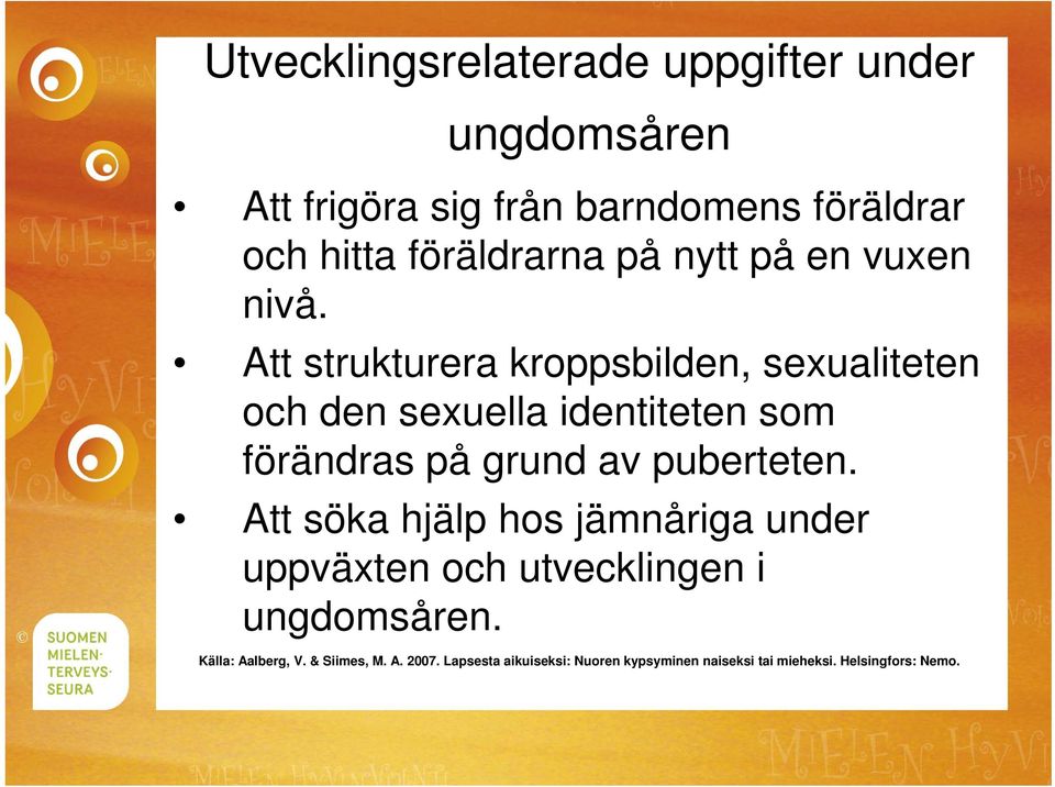 Att strukturera kroppsbilden, sexualiteten och den sexuella identiteten som förändras på grund av puberteten.