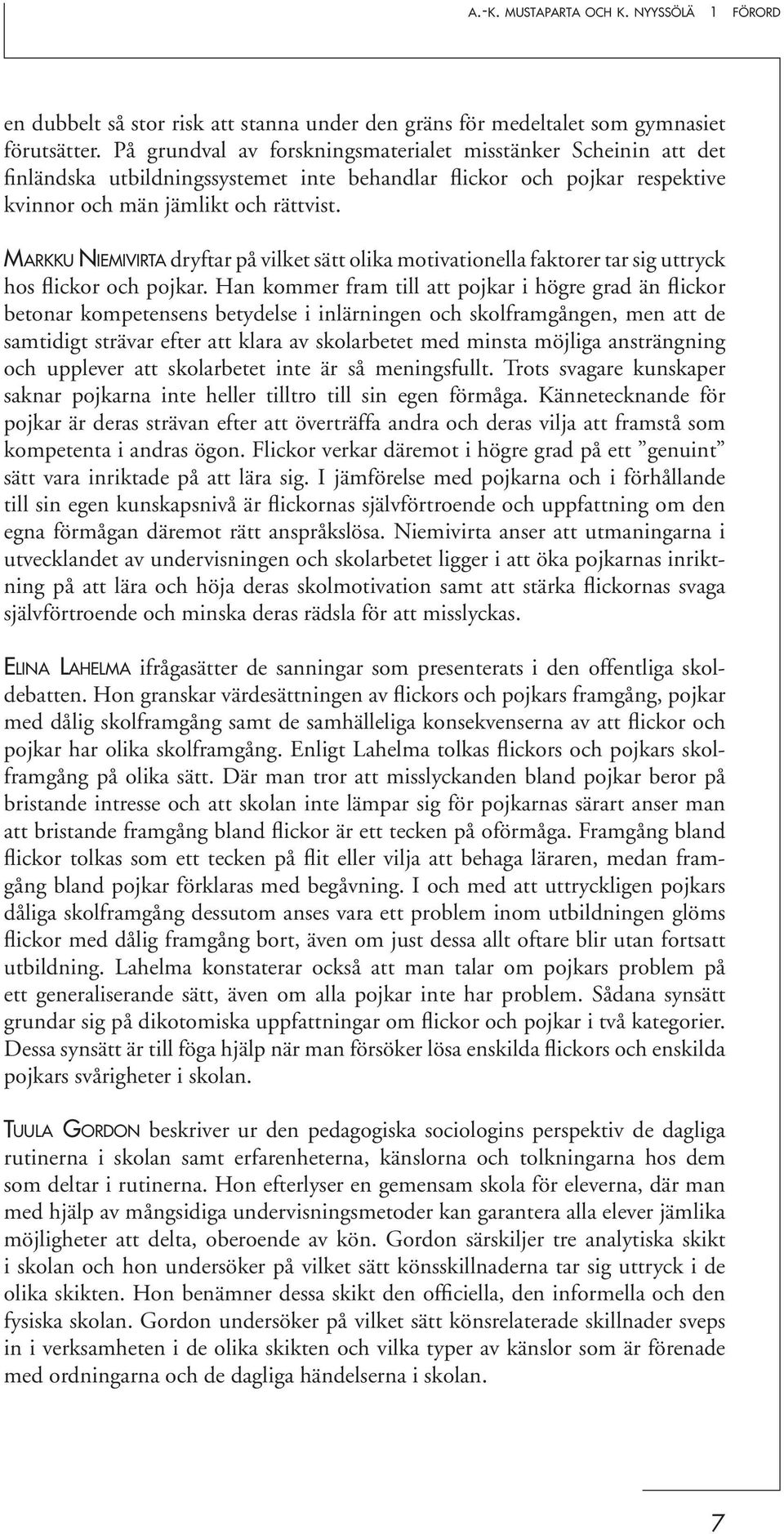 MARKKU NIEMIVIRTA dryftar på vilket sätt olika motivationella faktorer tar sig uttryck hos flickor och pojkar.