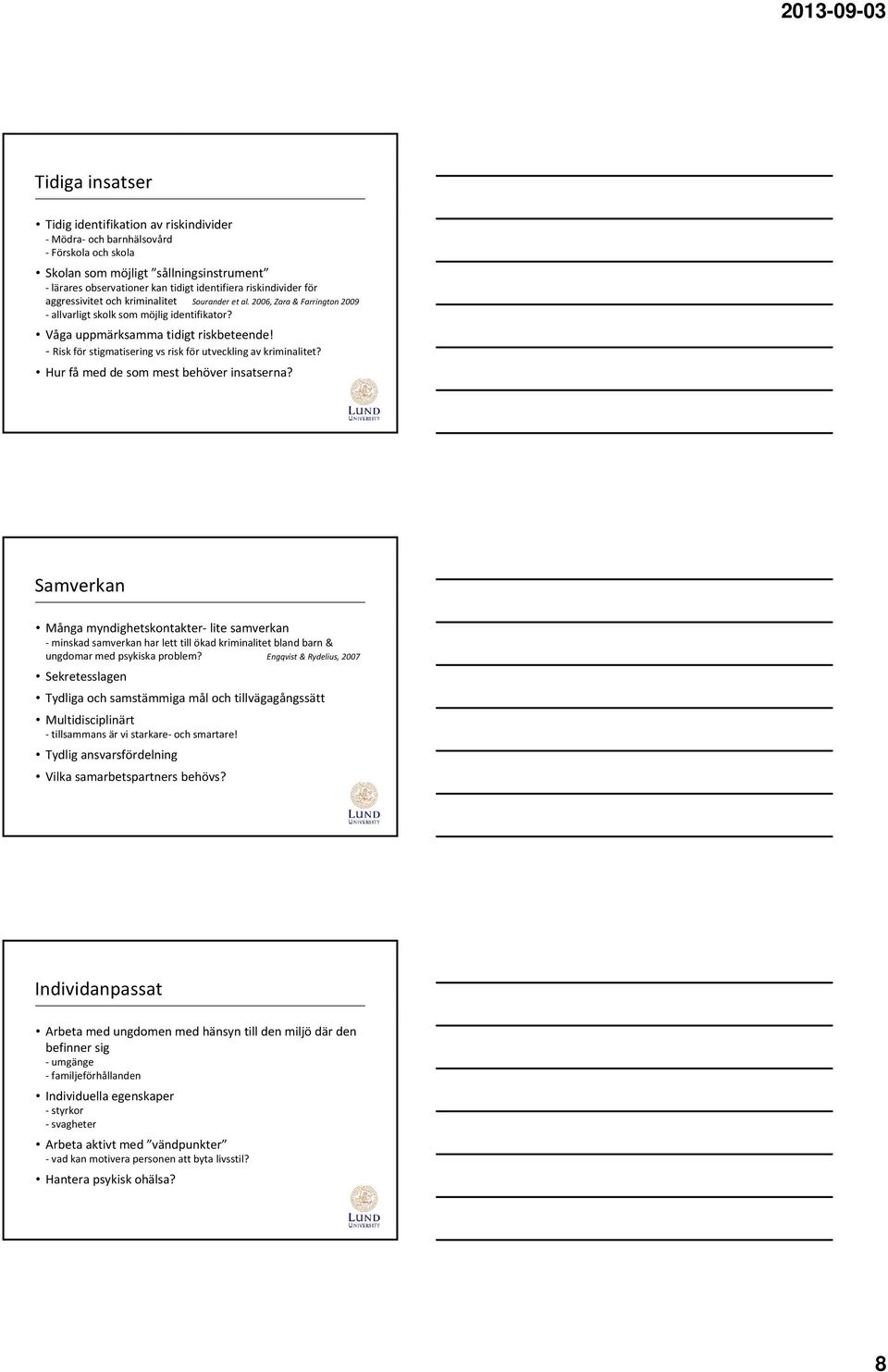 Risk för stigmatisering vs risk för utveckling av kriminalitet? Hur få med de som mest behöver insatserna?