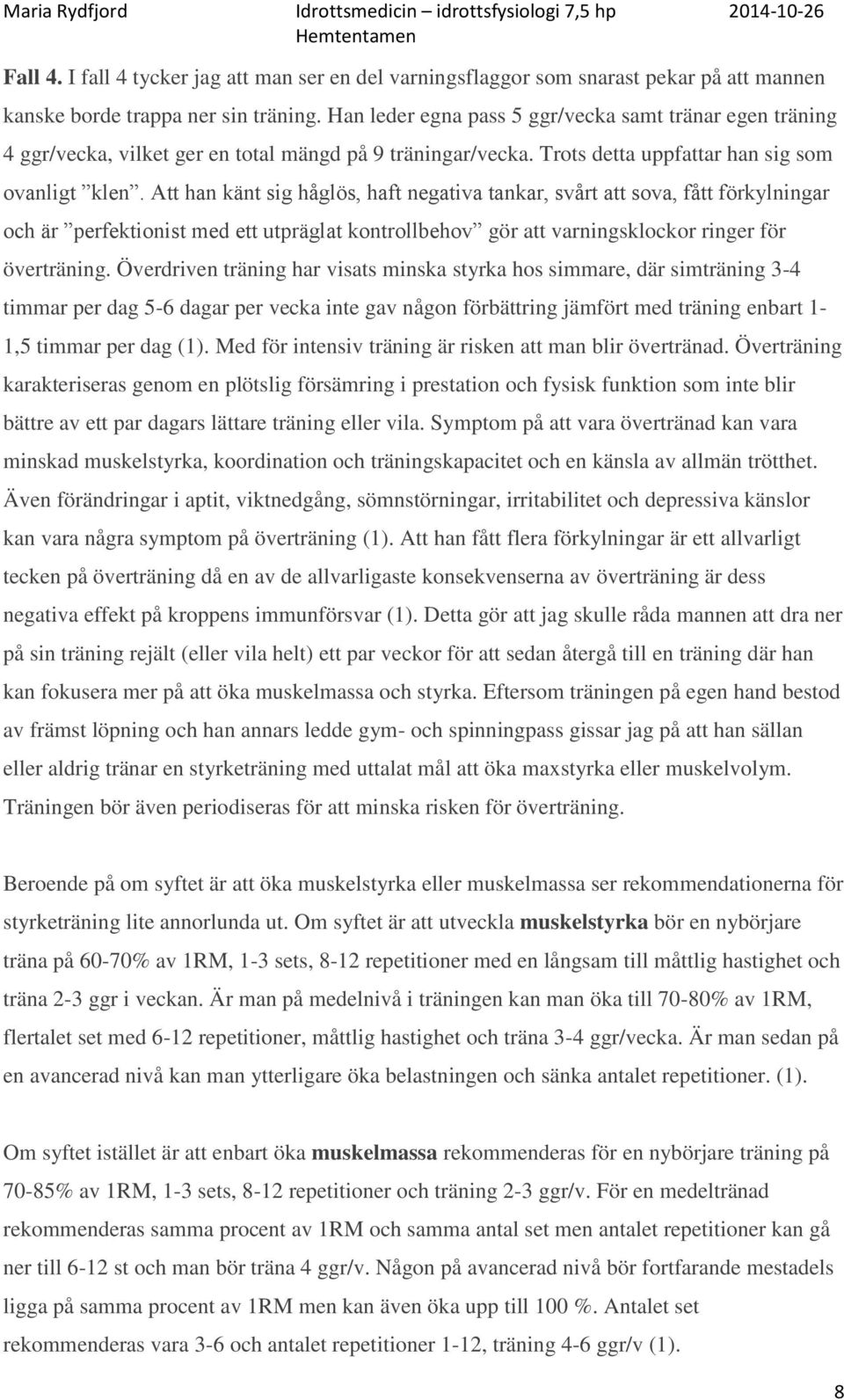 Att han känt sig håglös, haft negativa tankar, svårt att sova, fått förkylningar och är perfektionist med ett utpräglat kontrollbehov gör att varningsklockor ringer för överträning.