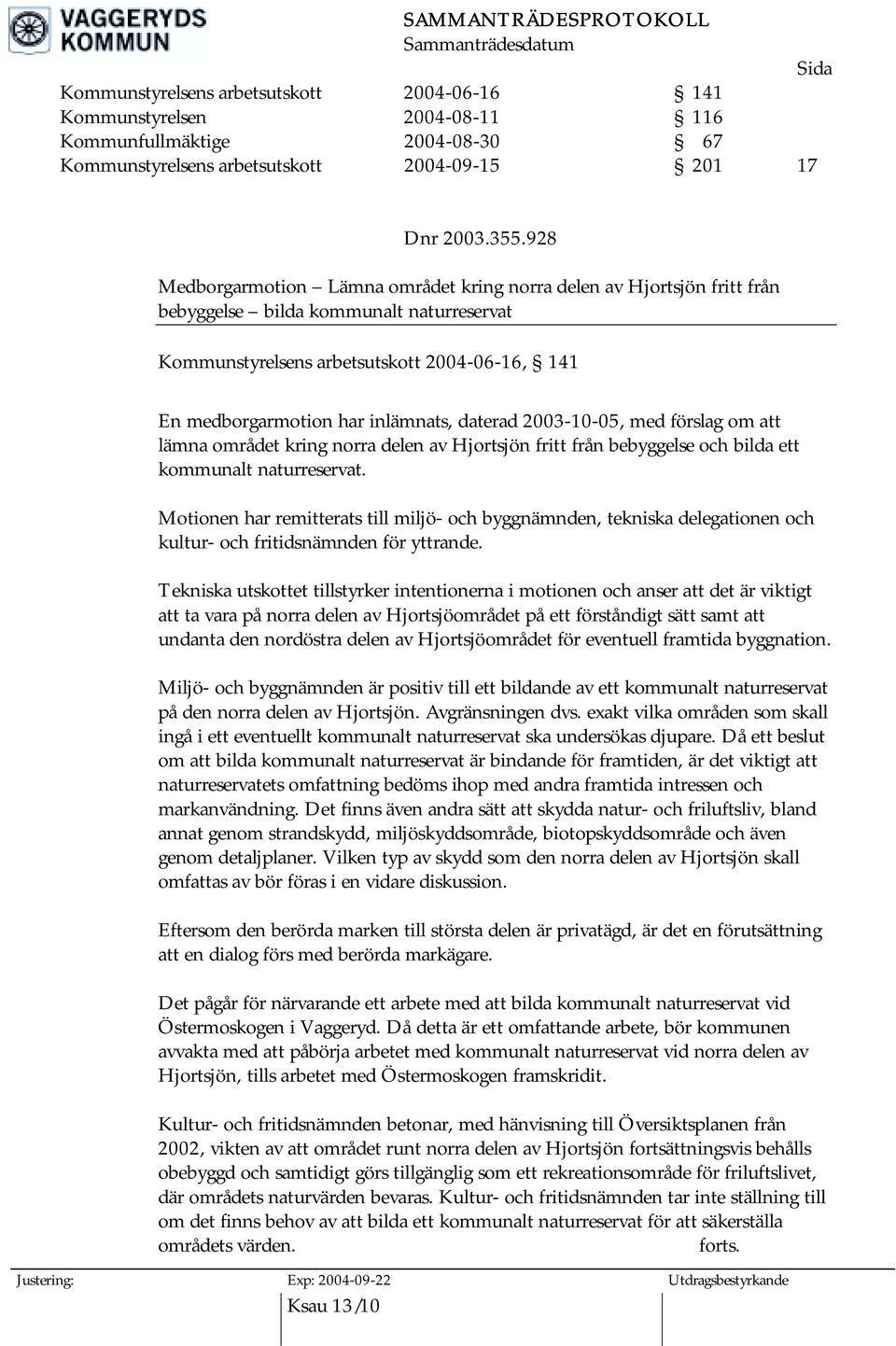 daterad 2003-10-05, med förslag om att lämna området kring norra delen av Hjortsjön fritt från bebyggelse och bilda ett kommunalt naturreservat.