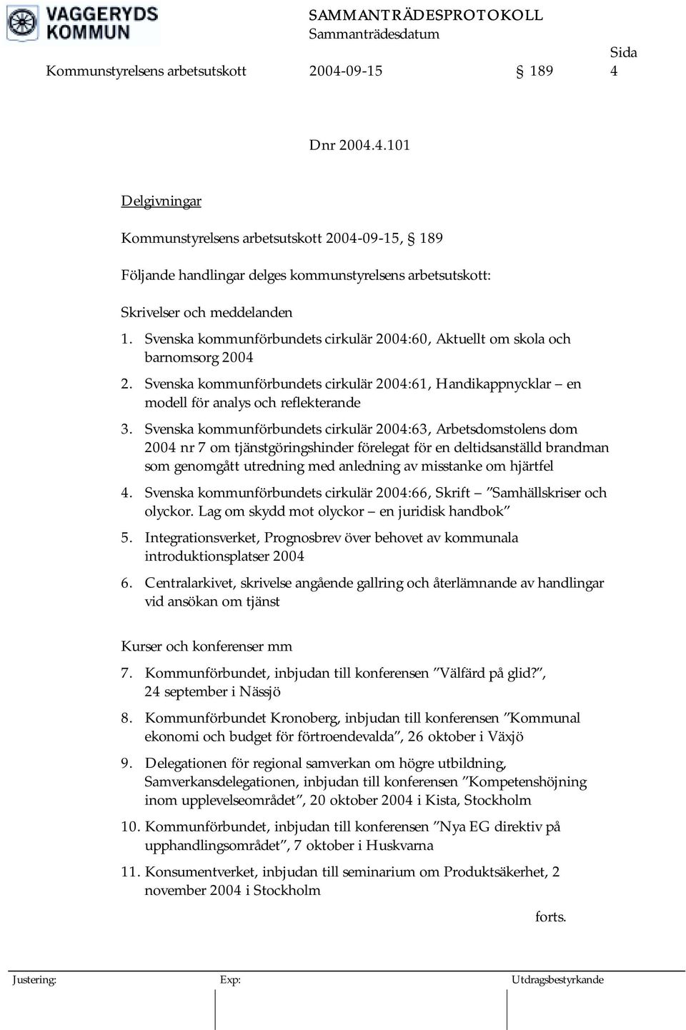 Svenska kommunförbundets cirkulär 2004:63, Arbetsdomstolens dom 2004 nr 7 om tjänstgöringshinder förelegat för en deltidsanställd brandman som genomgått utredning med anledning av misstanke om