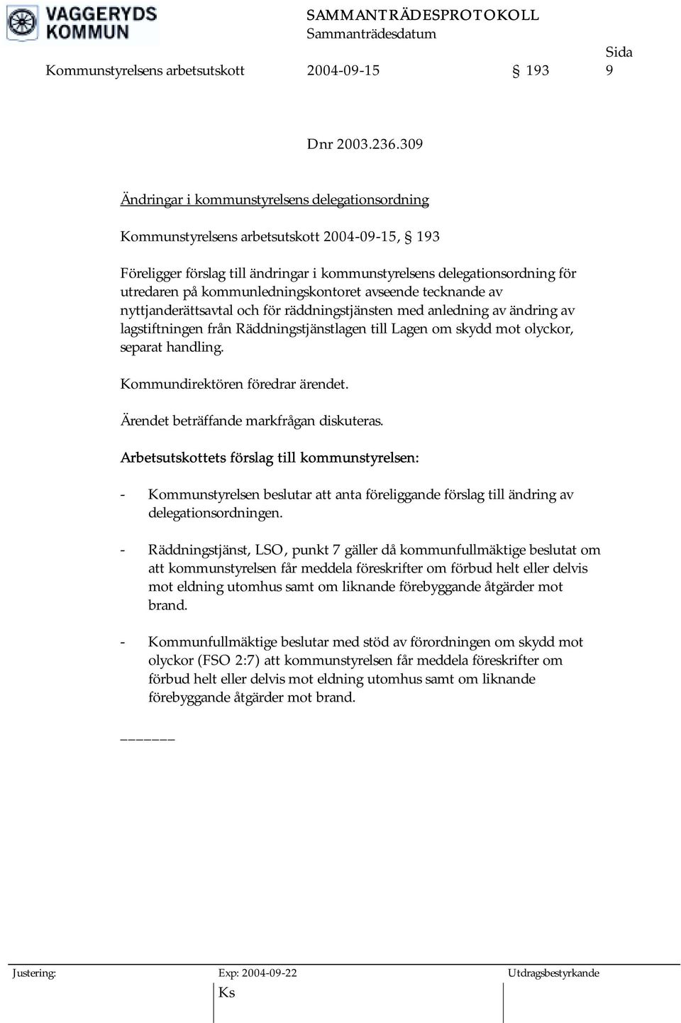 kommunledningskontoret avseende tecknande av nyttjanderättsavtal och för räddningstjänsten med anledning av ändring av lagstiftningen från Räddningstjänstlagen till Lagen om skydd mot olyckor,