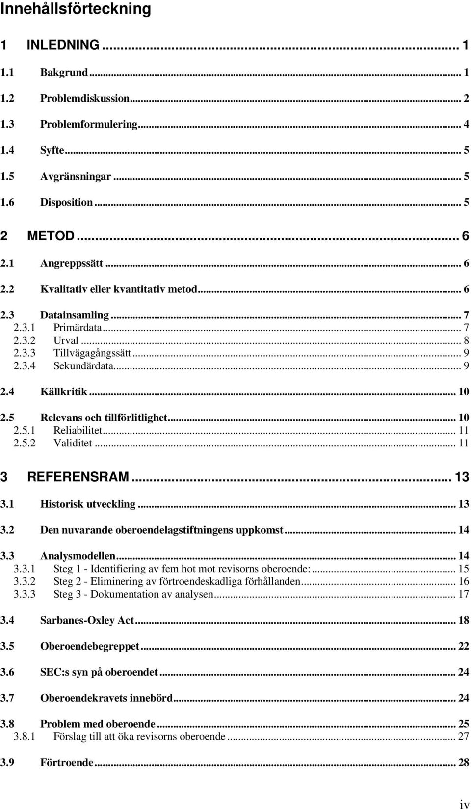 5 Relevans och tillförlitlighet... 10 2.5.1 Reliabilitet... 11 2.5.2 Validitet... 11 3 REFERENSRAM... 13 3.1 Historisk utveckling... 13 3.2 Den nuvarande oberoendelagstiftningens uppkomst... 14 3.