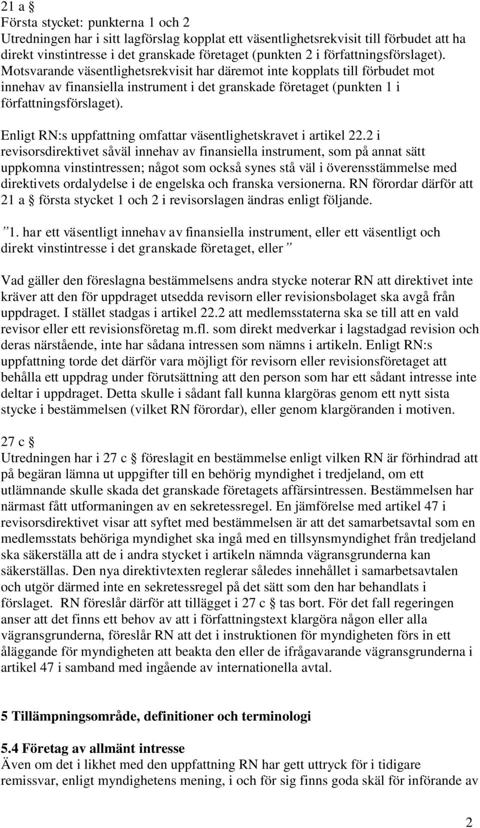 Enligt RN:s uppfattning omfattar väsentlighetskravet i artikel 22.