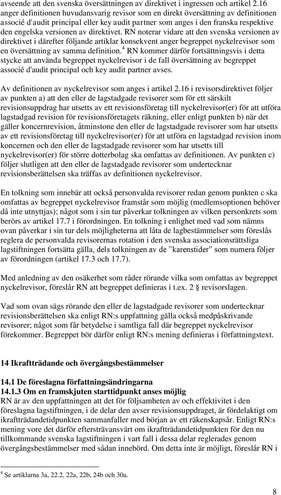 direktivet. RN noterar vidare att den svenska versionen av direktivet i därefter följande artiklar konsekvent anger begreppet nyckelrevisor som en översättning av samma definition.