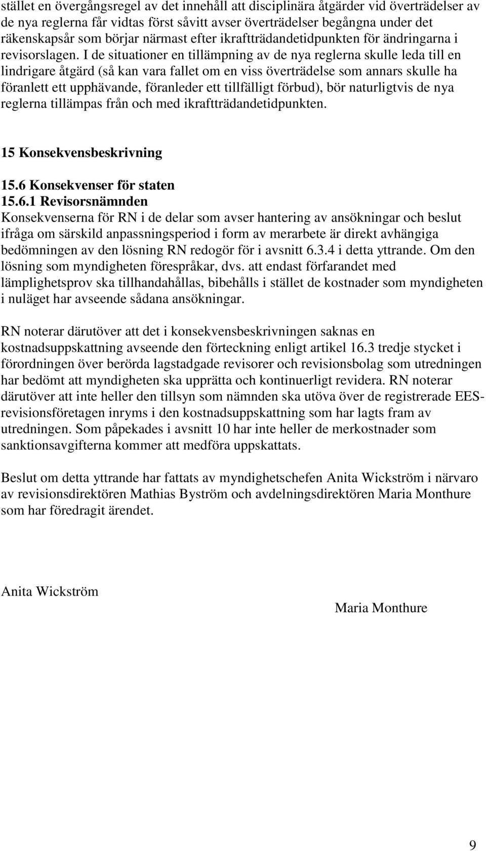I de situationer en tillämpning av de nya reglerna skulle leda till en lindrigare åtgärd (så kan vara fallet om en viss överträdelse som annars skulle ha föranlett ett upphävande, föranleder ett