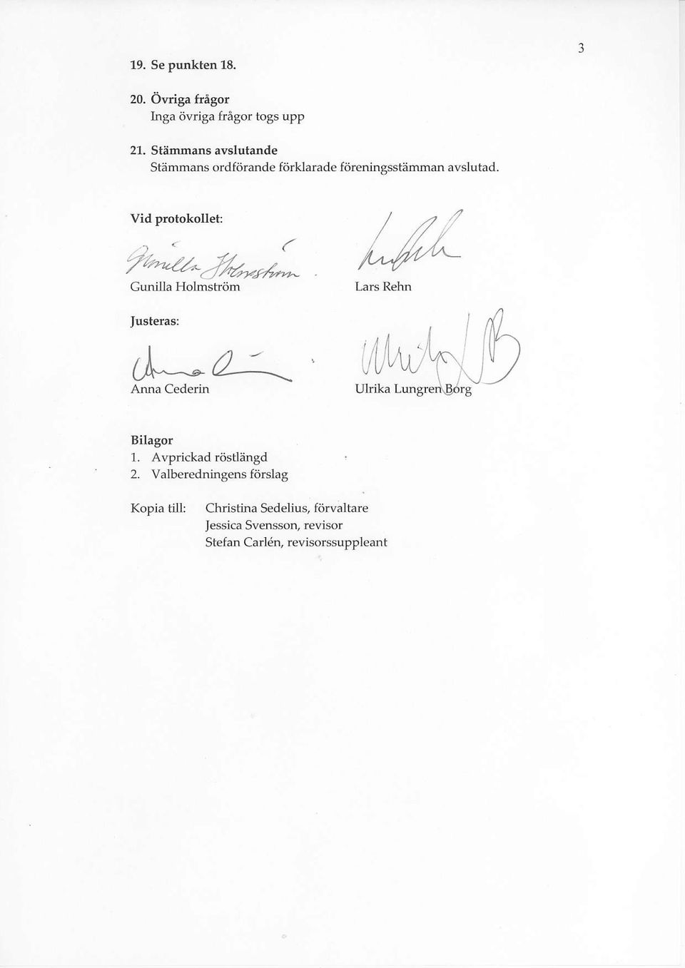 Vid protokollet: z"2n-a Gunilla Holmstritm Lars Rehn Justelas: Anna Cederin Bilagol 1. A\,?