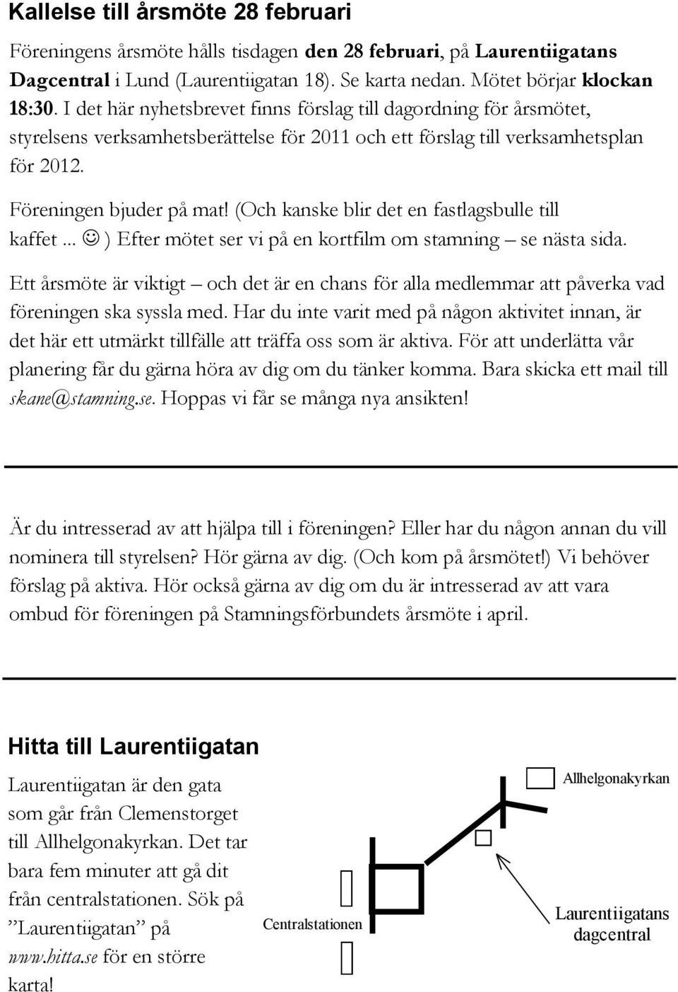 (Och kanske blir det en fastlagsbulle till kaffet... ) Efter mötet ser vi på en kortfilm om stamning se nästa sida.