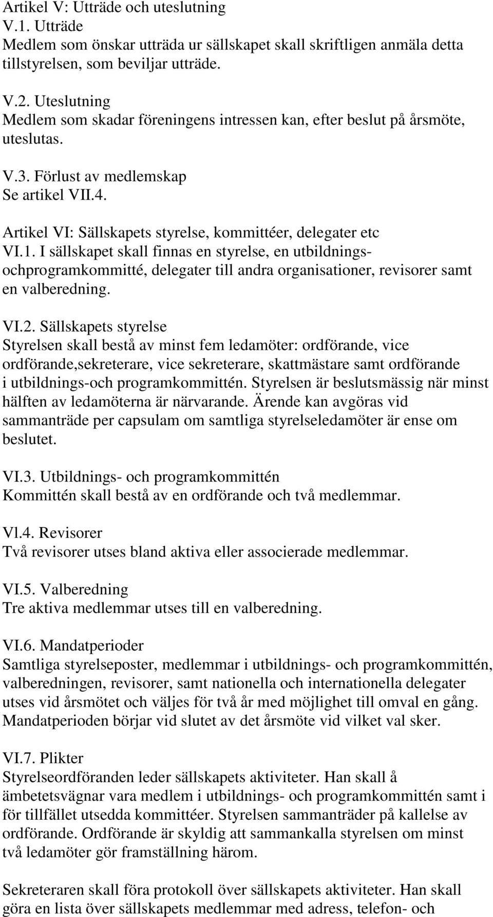 Artikel VI: Sällskapets styrelse, kommittéer, delegater etc VI.1.