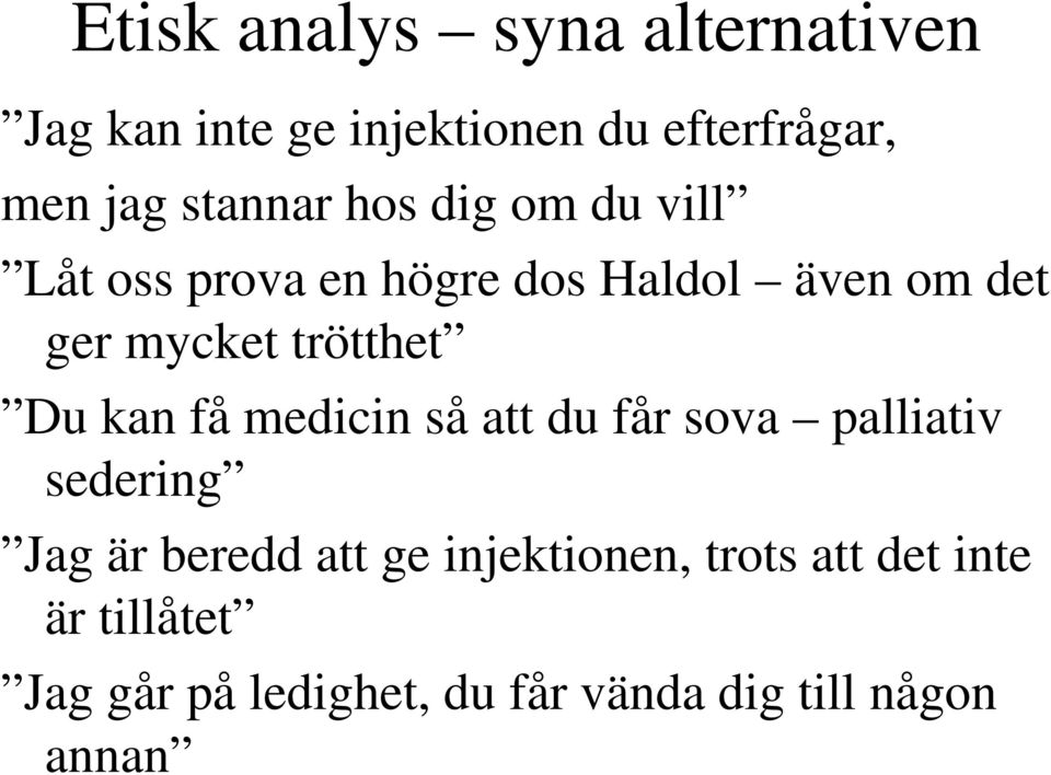 trötthet Du kan få medicin så att du får sova palliativ sedering Jag är beredd att ge