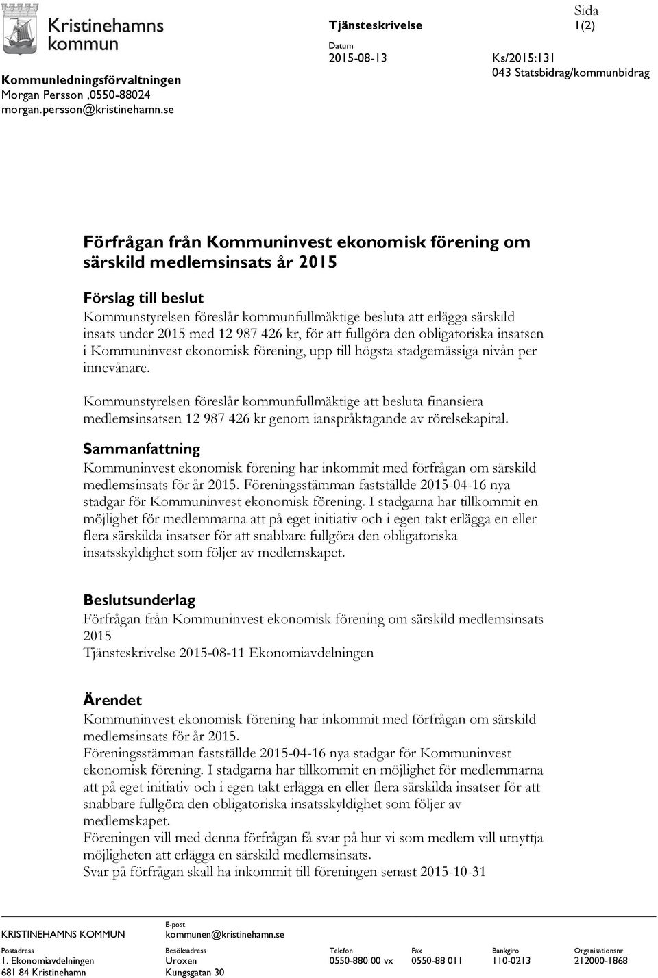 Kommunstyrelsen föreslår kommunfullmäktige besluta att erlägga särskild insats under 2015 med 12 987 426 kr, för att fullgöra den obligatoriska insatsen i Kommuninvest ekonomisk förening, upp till