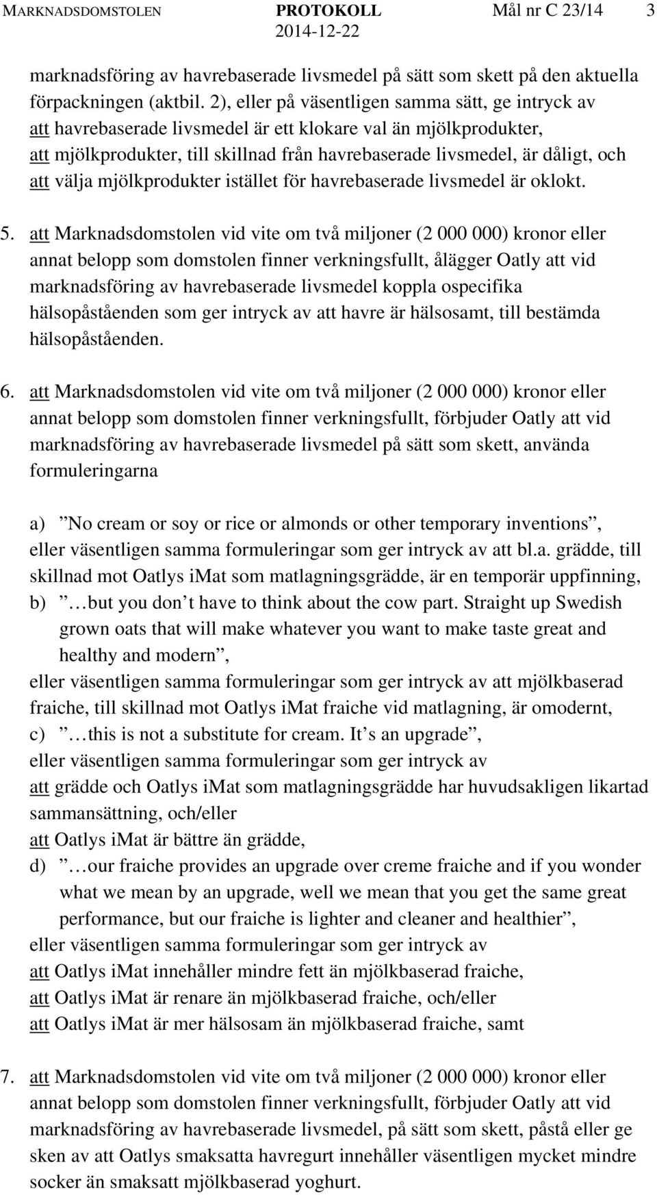 välja mjölkprodukter istället för havrebaserade livsmedel är oklokt. 5.