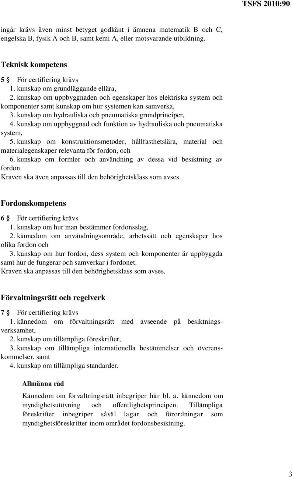 kunskap om hydrauliska och pneumatiska grundprinciper, 4. kunskap om uppbyggnad och funktion av hydrauliska och pneumatiska system, 5.