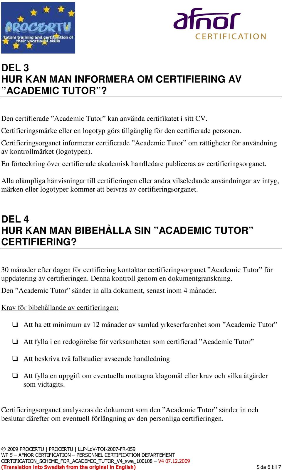 Certifieringsorganet informerar certifierade Academic Tutor om rättigheter för användning av kontrollmärket (logotypen).