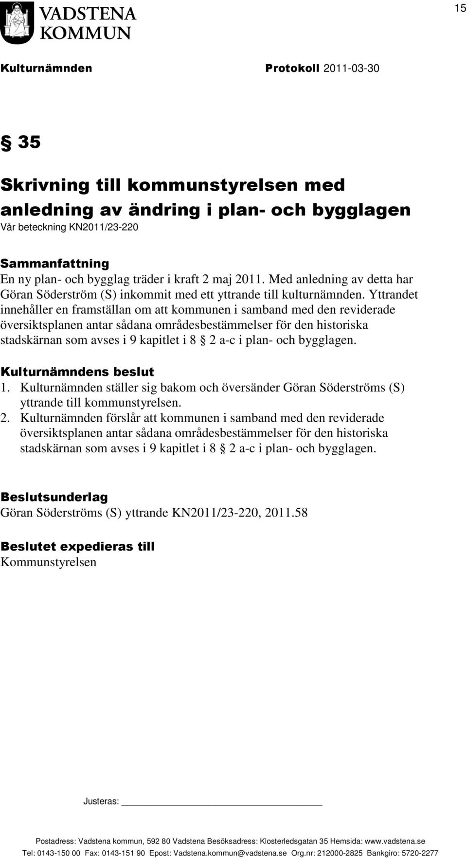 Yttrandet innehåller en framställan om att kommunen i samband med den reviderade översiktsplanen antar sådana områdesbestämmelser för den historiska stadskärnan som avses i 9 kapitlet i 8 2 a-c i