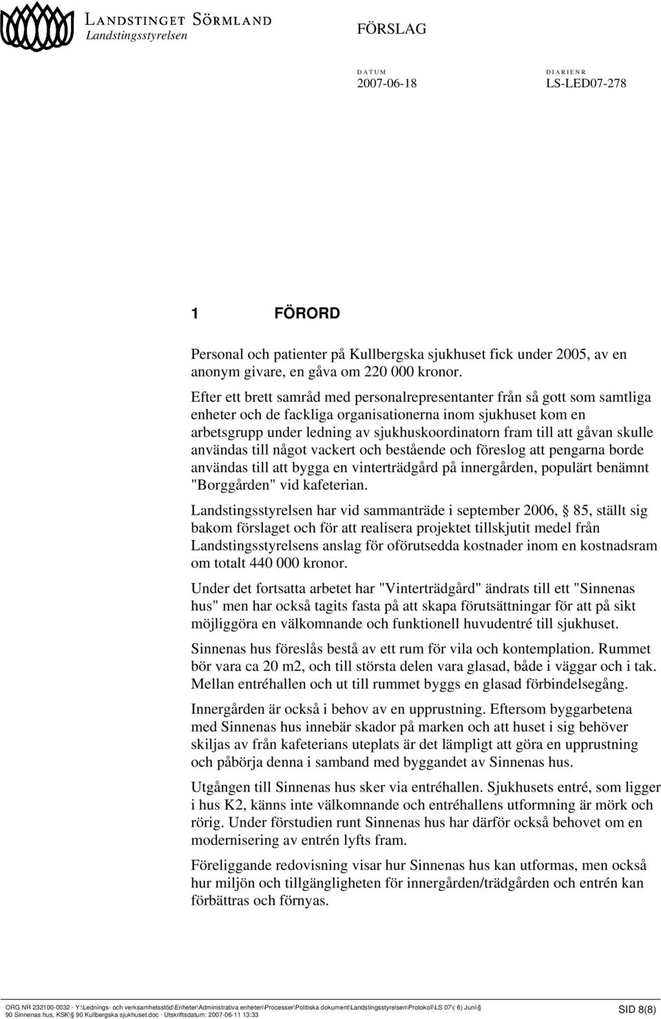 att gåvan skulle användas till något vackert och bestående och föreslog att pengarna borde användas till att bygga en vinterträdgård på innergården, populärt benämnt "Borggården" vid kafeterian.