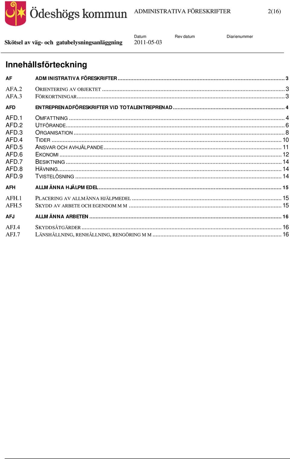 5 ANSVAR OCH AVHJÄLPANDE... 11 AFD.6 EKONOMI... 12 AFD.7 BESIKTNING... 14 AFD.8 HÄVNING... 14 AFD.9 TVISTELÖSNING... 14 AFH ALLMÄNNA HJÄLPMEDEL... 15 AFH.