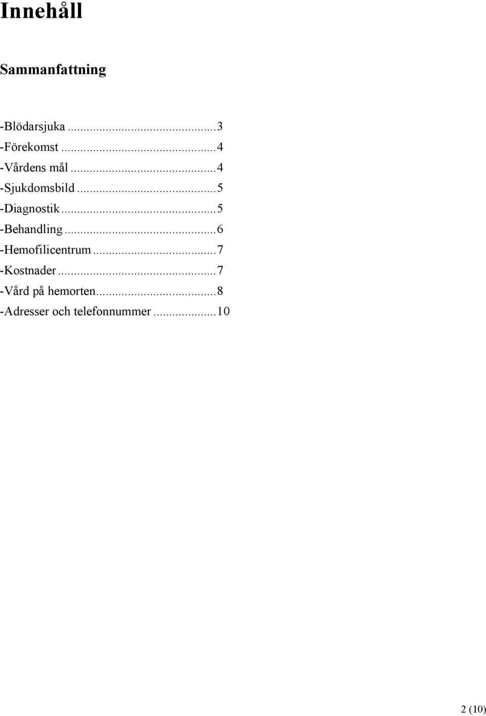 ..5 -Behandling...6 -Hemofilicentrum...7 -Kostnader.