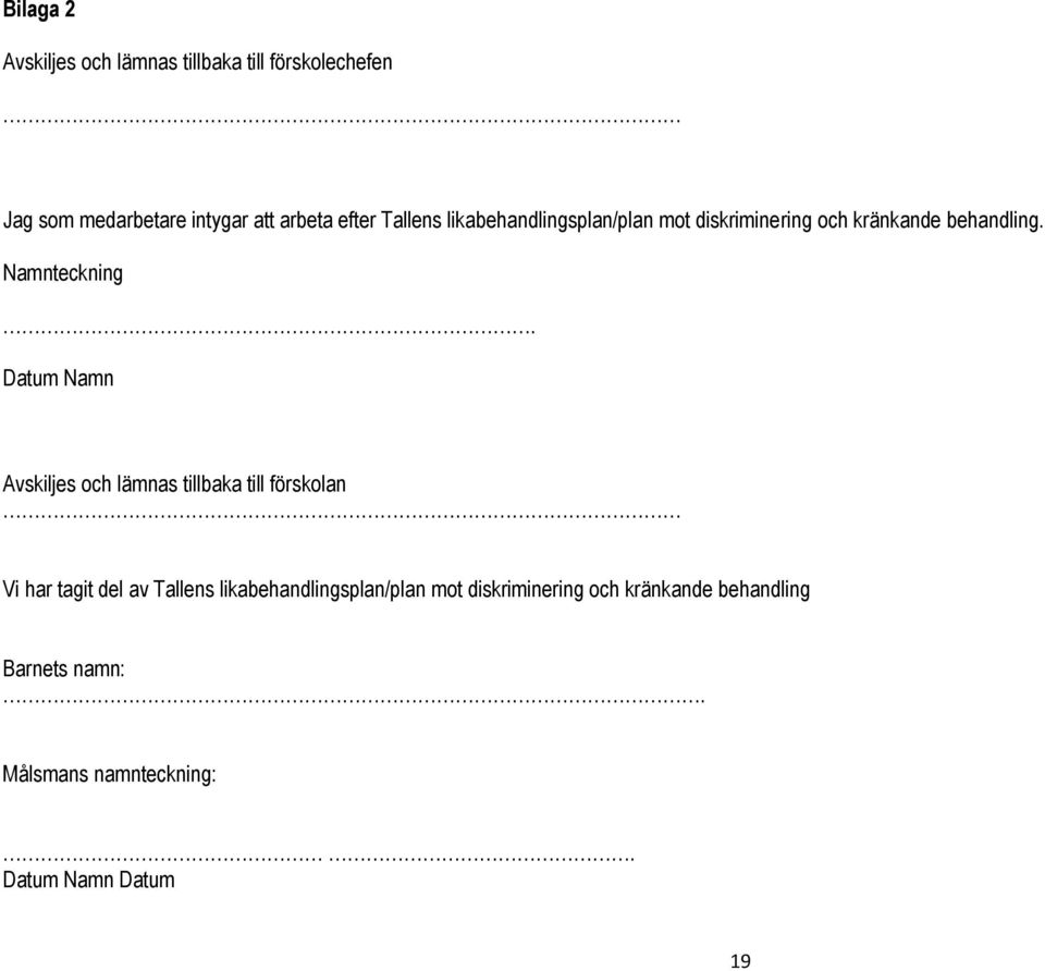 Datum Namn Avskiljes och lämnas tillbaka till förskolan Vi har tagit del av Tallens