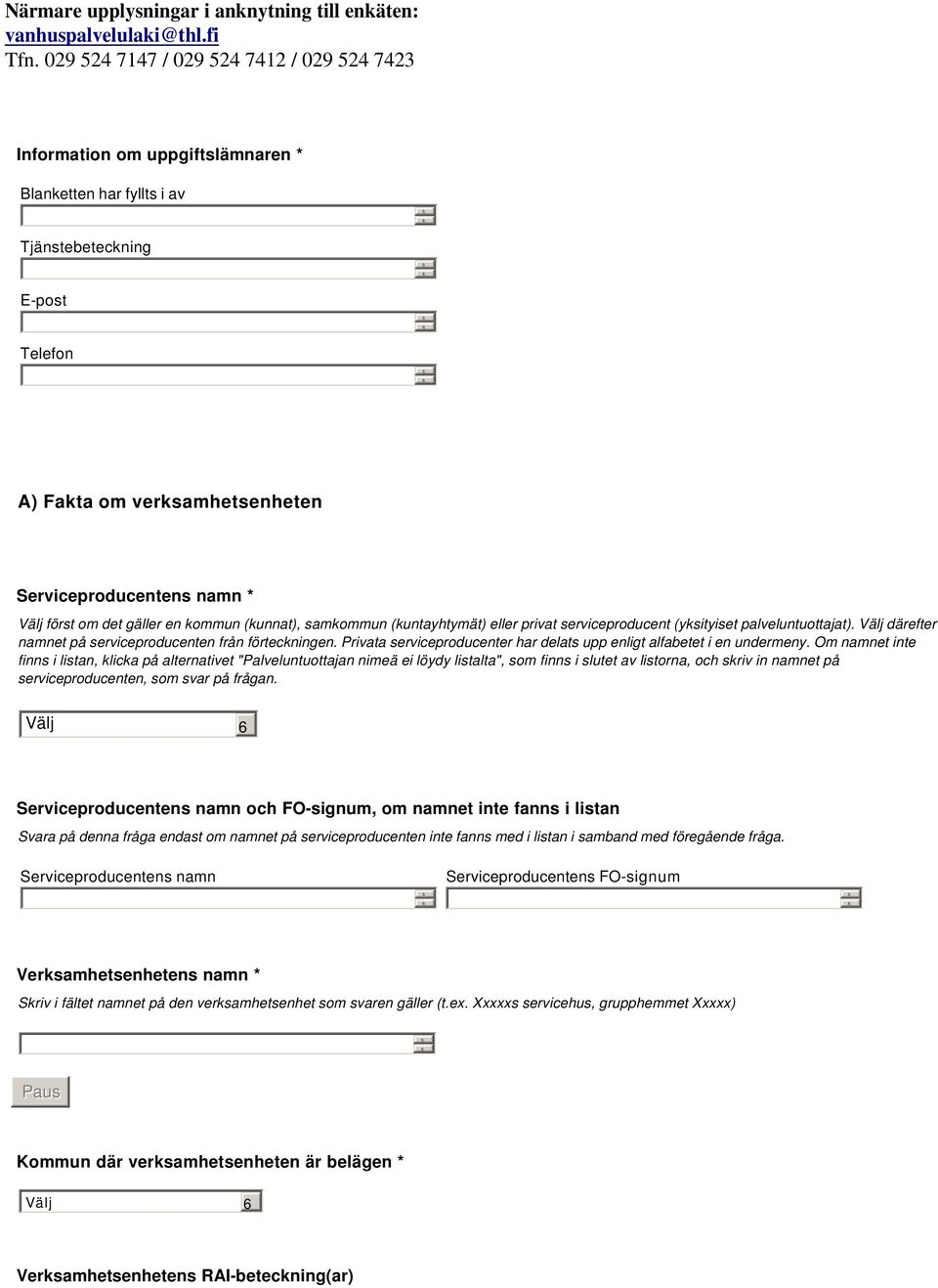 först om det gäller en kommun (kunnat), samkommun (kuntayhtymät) eller privat serviceproducent (yksityiset palveluntuottajat). Välj därefter namnet på serviceproducenten från förteckningen.