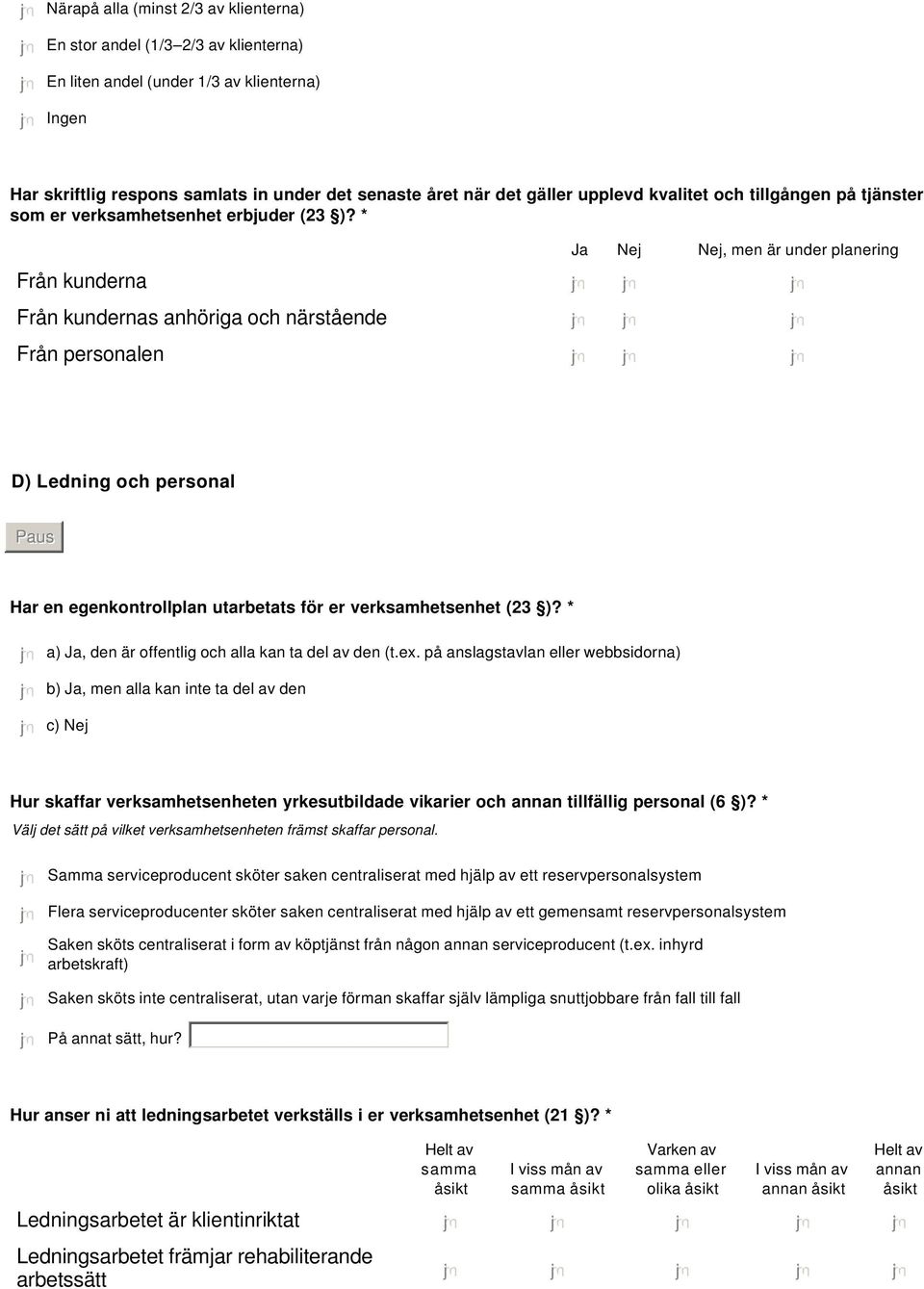 egenkontrollplan utarbetats för er verksamhetsenhet (23 )? * nmlkj a) Ja, den är offentlig och alla kan ta del av den (t.ex.