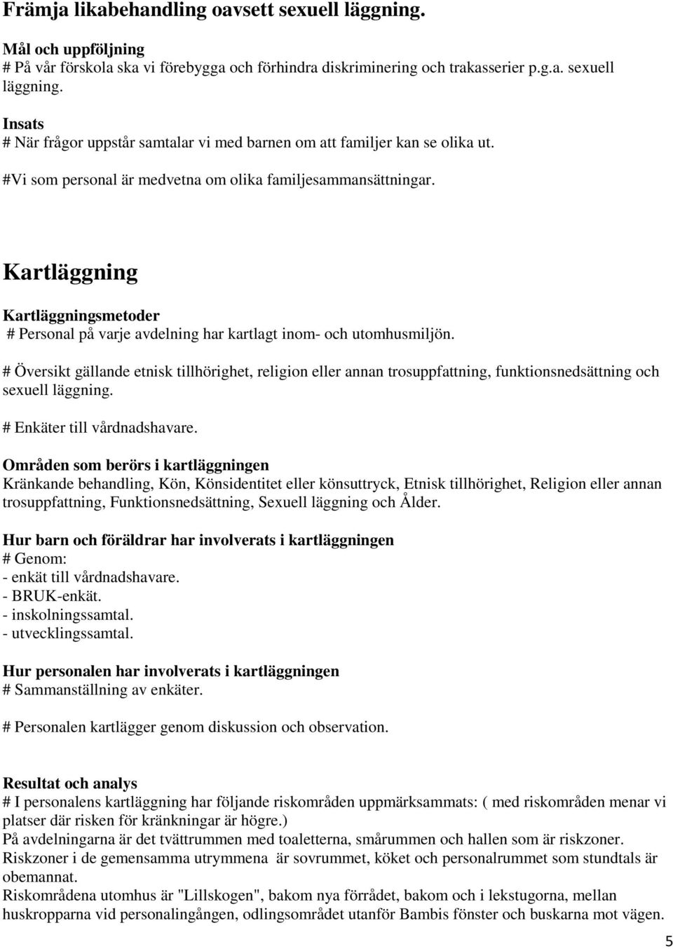 # Översikt gällande etnisk tillhörighet, religion eller annan trosuppfattning, funktionsnedsättning och sexuell läggning. # Enkäter till vårdnadshavare.