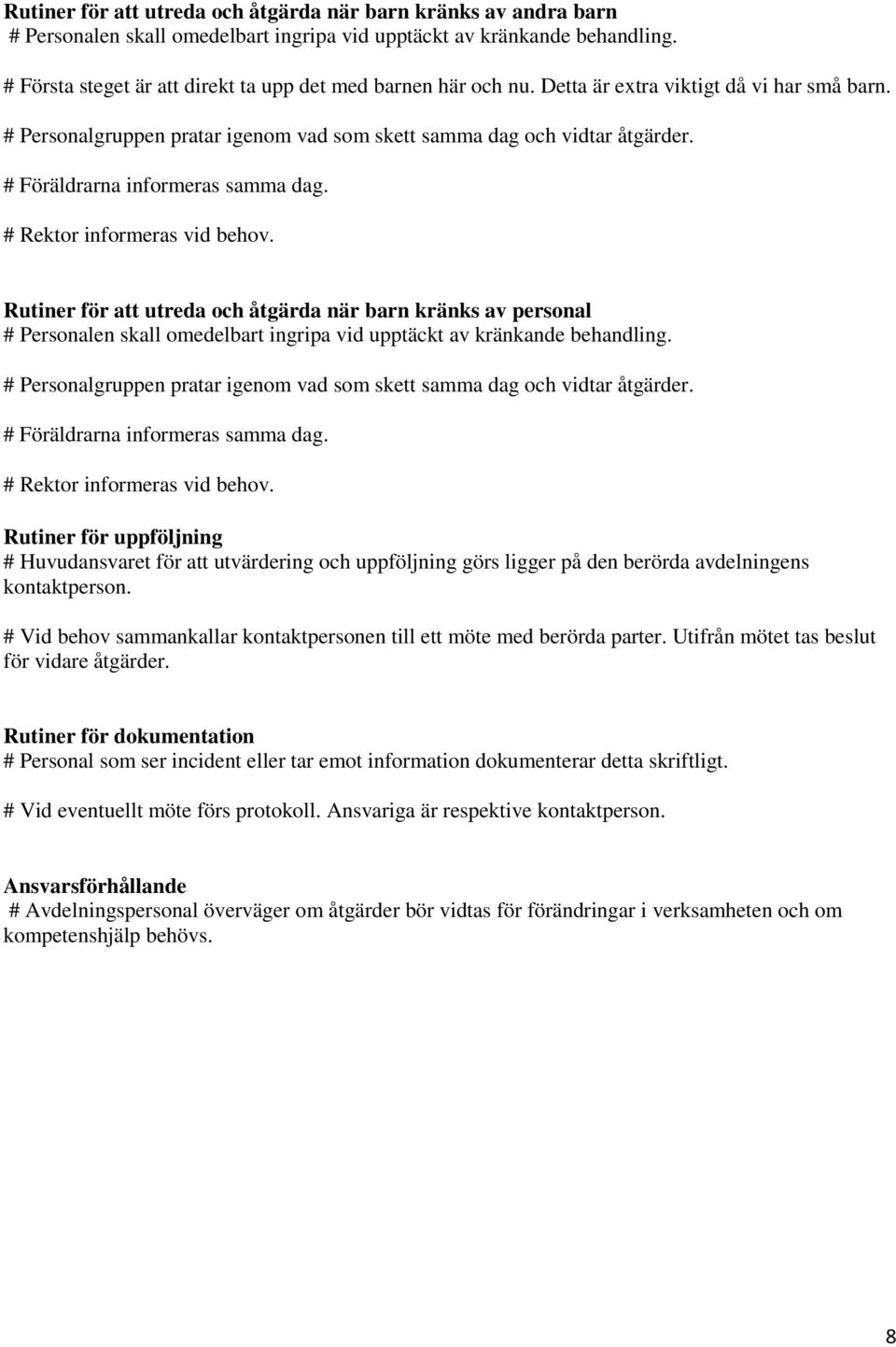 # Föräldrarna informeras samma dag. # Rektor informeras vid behov.