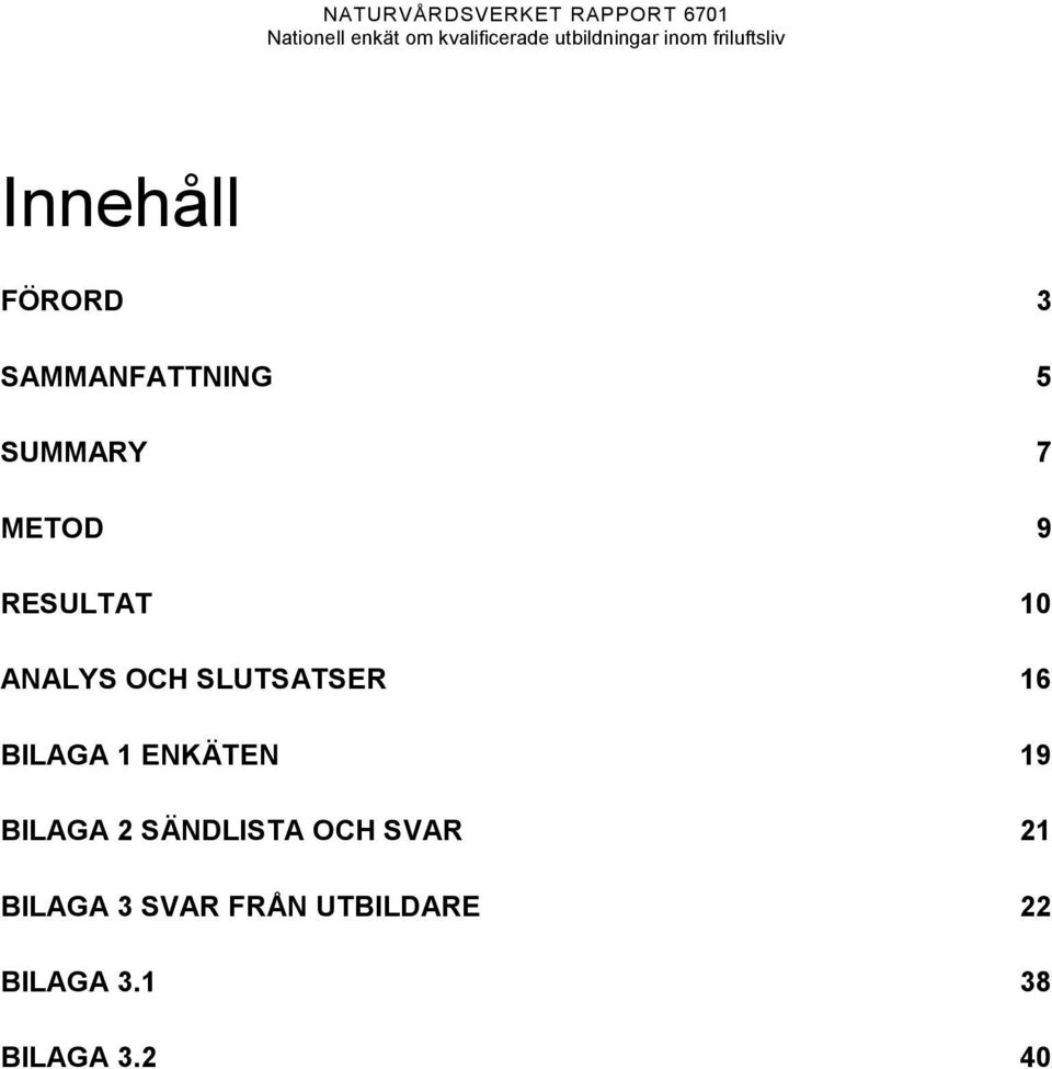 BILAGA 1 ENKÄTEN 19 BILAGA 2 SÄNDLISTA OCH SVAR