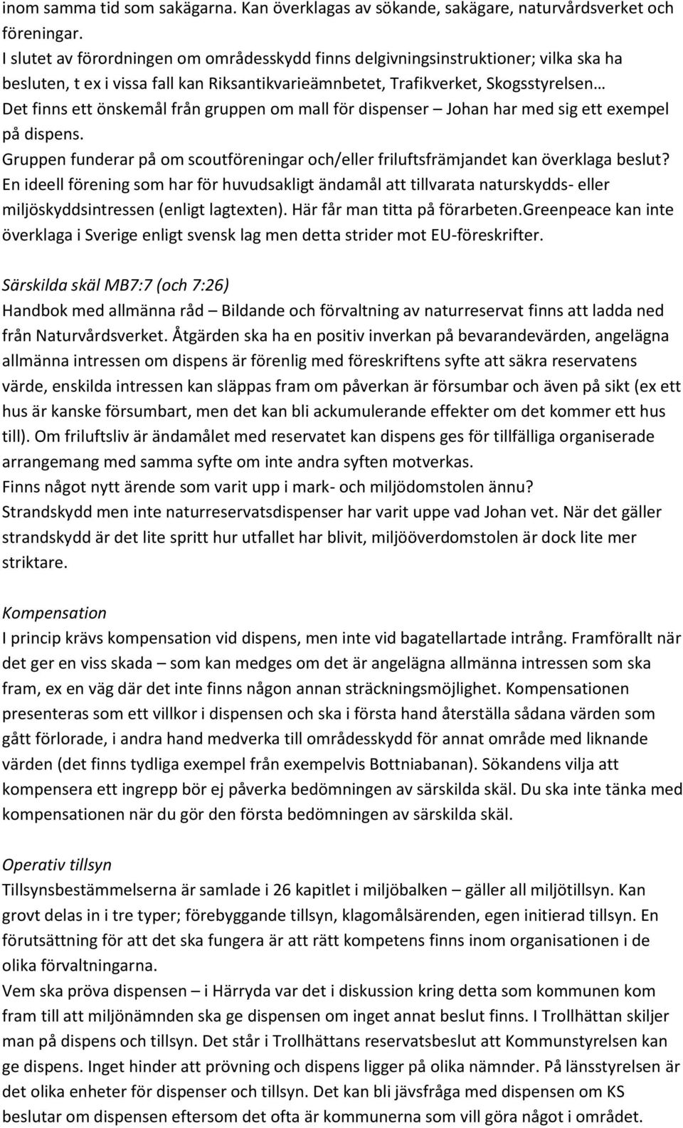 gruppen om mall för dispenser Johan har med sig ett exempel på dispens. Gruppen funderar på om scoutföreningar och/eller friluftsfrämjandet kan överklaga beslut?