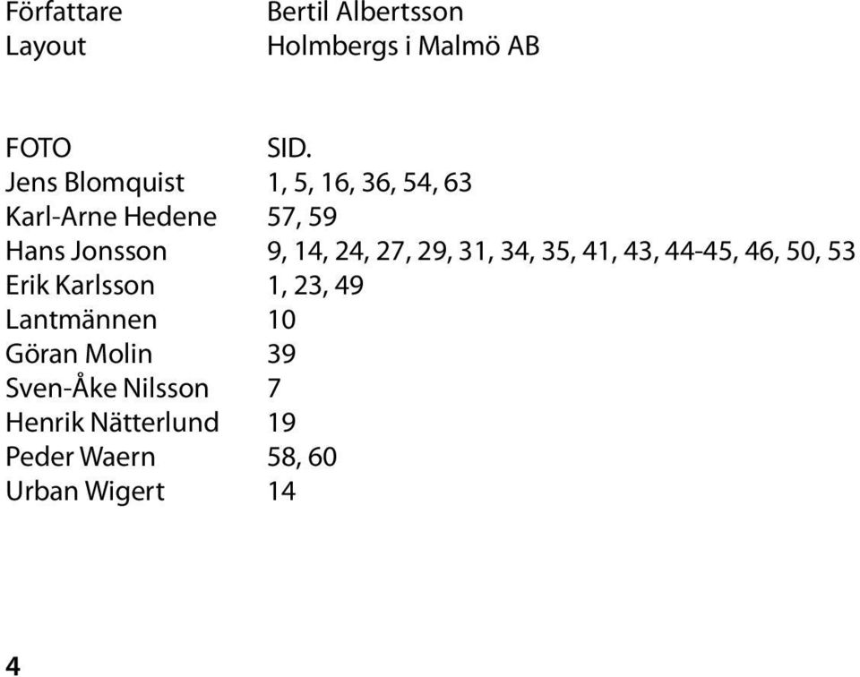 24, 27, 29, 31, 34, 35, 41, 43, 44-45, 46, 50, 53 Erik Karlsson 1, 23, 49