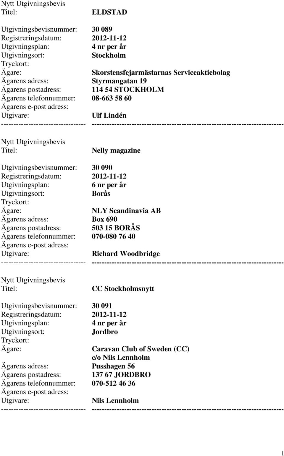 Box 690 503 15 BORÅS 070-080 76 40 Richard Woodbridge --------- CC snytt 30 091 Jordbro Caravan