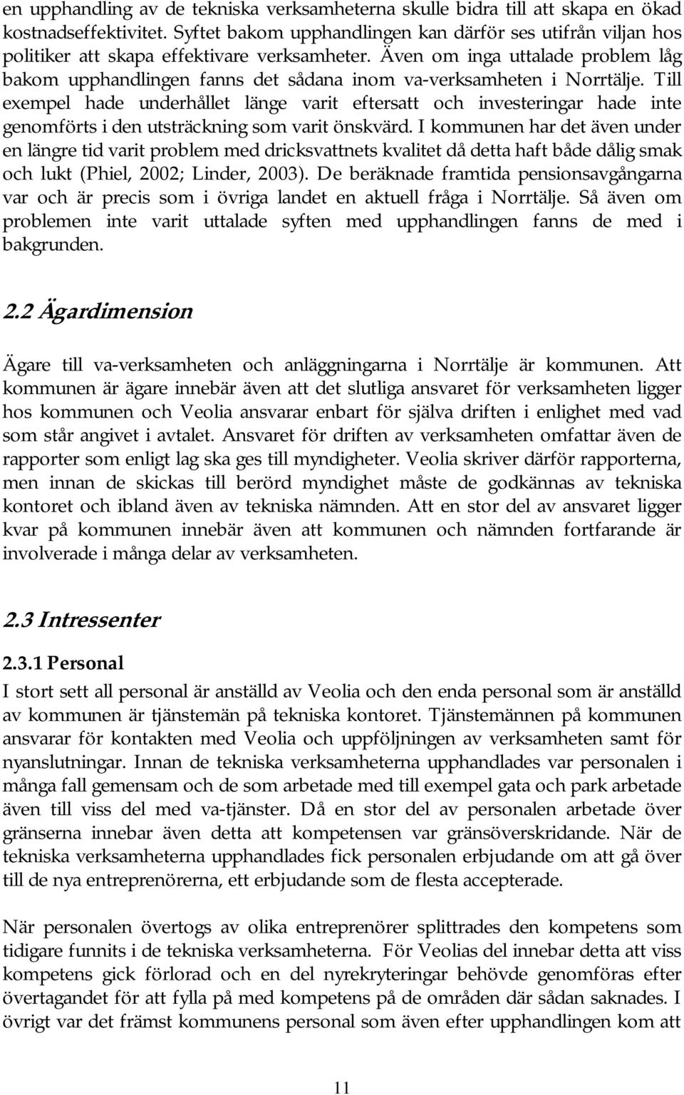 Även om inga uttalade problem låg bakom upphandlingen fanns det sådana inom va-verksamheten i Norrtälje.