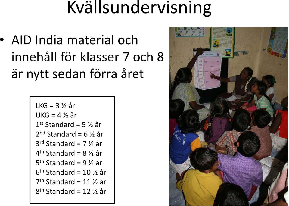 Standard = 6 ½ år 3 rd Standard = 7 ½ år 4 th Standard = 8 ½ år 5 th