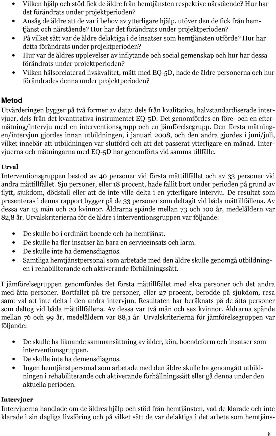 På vilket sätt var de äldre delaktiga i de insatser som hemtjänsten utförde? Hur har detta förändrats under projektperioden?