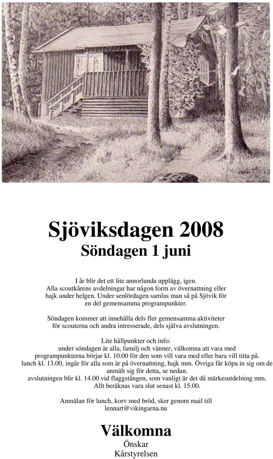 Söndagen kommer att innehålla dels fler gemensamma aktiviteter för scouterna och andra intresserade, dels själva avslutningen.