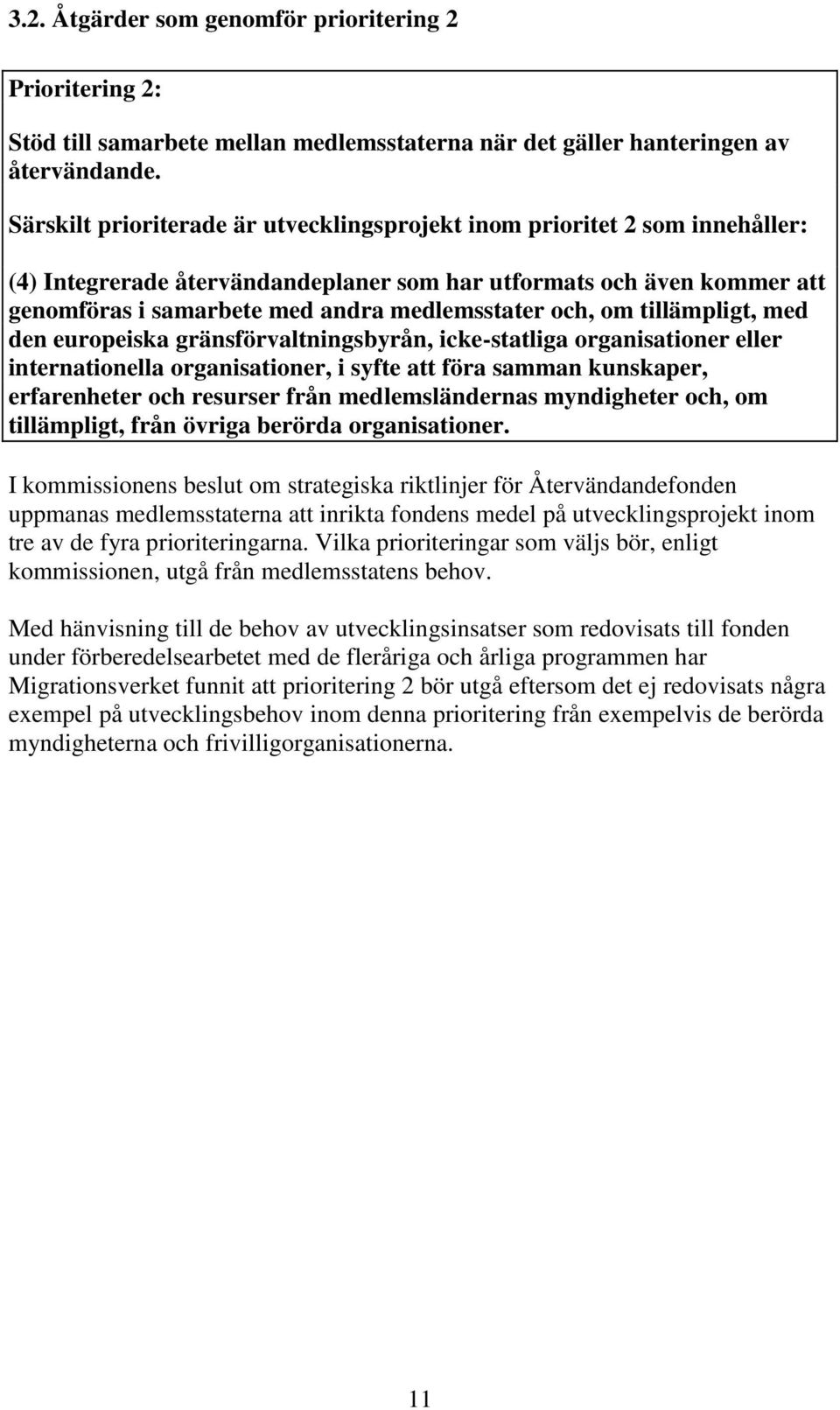 och, om tillämpligt, med den europeiska gränsförvaltningsbyrån, icke-statliga organisationer eller internationella organisationer, i syfte att föra samman kunskaper, erfarenheter och resurser från