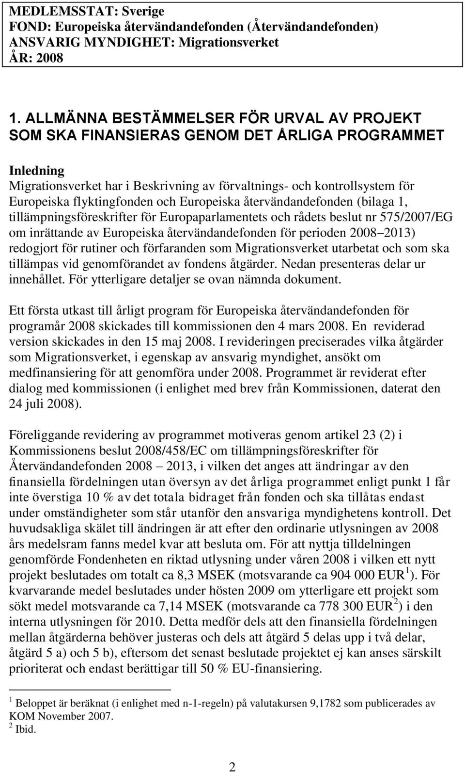 flyktingfonden och Europeiska återvändandefonden (bilaga 1, tillämpningsföreskrifter för Europaparlamentets och rådets beslut nr 575/2007/EG om inrättande av Europeiska återvändandefonden för